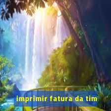 imprimir fatura da tim